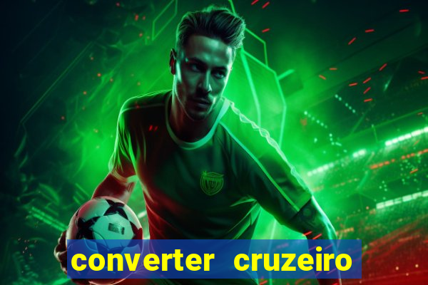 converter cruzeiro para real